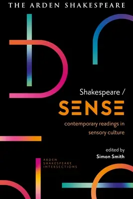 Shakespeare / Zmysel: Súčasné čítanie o zmyslovej kultúre - Shakespeare / Sense: Contemporary Readings in Sensory Culture