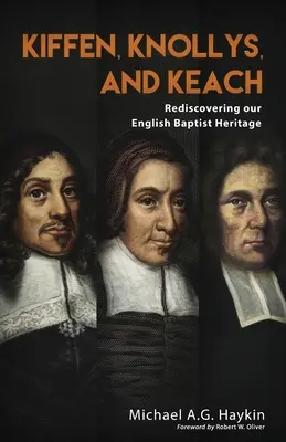 Kiffen, Knollys a Keach: Znovuobjavenie nášho anglického baptistického dedičstva - Kiffen, Knollys, and Keach: Rediscovering our English Baptist Heritage