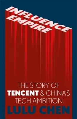 Impérium vplyvu: Príbeh spoločnosti Tencent a čínskych technologických ambícií - Influence Empire: Inside the Story of Tencent and China's Tech Ambition