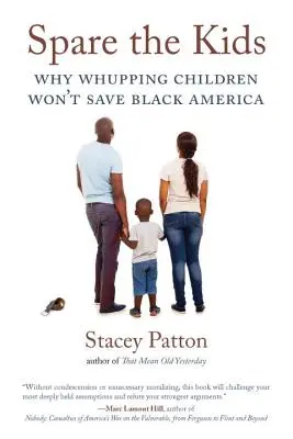 Šetrite deti: Prečo bitie detí nezachráni čiernu Ameriku - Spare the Kids: Why Whupping Children Won't Save Black America