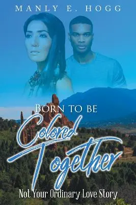 Born to be Colored Together (Narodení, aby boli spolu farební): Nie je to váš obyčajný príbeh lásky - Born to be Colored Together: Not Your Ordinary Love Story