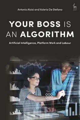 Váš šéf je algoritmus: Umelá inteligencia, práca na platforme a práca - Your Boss Is an Algorithm: Artificial Intelligence, Platform Work and Labour