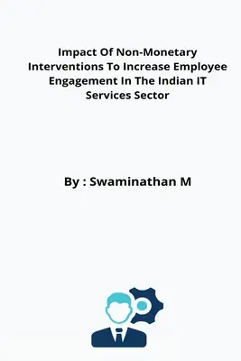 Vplyv nepeňažných intervencií na zvýšenie angažovanosti zamestnancov v indickom sektore IT služieb - Impact Of Non-Monetary Interventions To Increase Employee Engagement In The Indian IT Services Sector