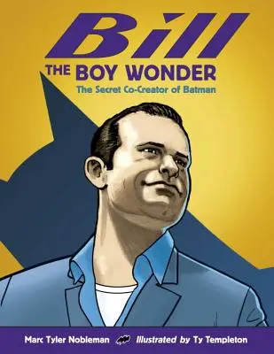 Zázračný chlapec Bill: Tajný spolutvorca Batmana - Bill the Boy Wonder: The Secret Co-Creator of Batman