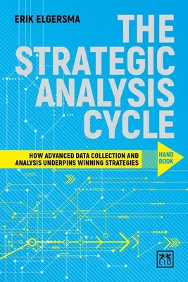 Príručka cyklu strategickej analýzy: Ako pokročilý zber a analýza údajov podporujú víťazné stratégie - The Strategic Analysis Cycle Hand Book: How Advanced Data Collection and Analysis Underpins Winning Strategies