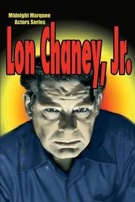 Lon Chaney, Jr: Chaney: Půlnočná séria hereckých hviezd - Lon Chaney, Jr.: Midnight Marquee Actors Series