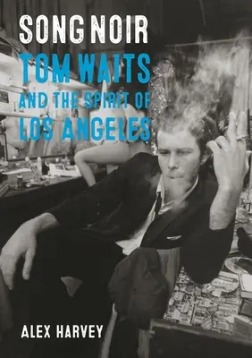 Pieseň noir: Tom Waits a duch Los Angeles - Song Noir: Tom Waits and the Spirit of Los Angeles