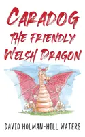 Caradog, priateľský waleský drak - Caradog the Friendly Welsh Dragon