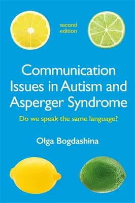 Komunikačné problémy pri autizme a Aspergerovom syndróme, druhé vydanie: Hovoríme rovnakým jazykom? - Communication Issues in Autism and Asperger Syndrome, Second Edition: Do We Speak the Same Language?