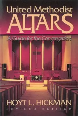 United Methodist Altars: Príručka pre zbor (revidované vydanie) - United Methodist Altars: A Guide for the Congregation (Revised Edition)