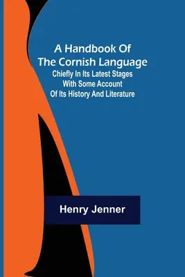 Príručka kornského jazyka; najmä v jeho najnovších štádiách s opisom jeho histórie a literatúry - A Handbook of the Cornish Language; Chiefly in its latest stages with some account of its history and literature