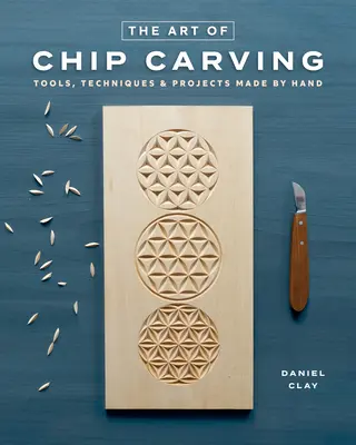 Čipovanie: Techniky ručného vyrezávania krásnych vzorov - Chip Carving: Techniques for Carving Beautiful Patterns by Hand