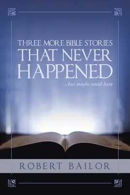 Ďalšie tri biblické príbehy, ktoré sa nikdy nestali... ale možno sa stať mohli - Three More Bible Stories That Never Happened...But Maybe Could Have