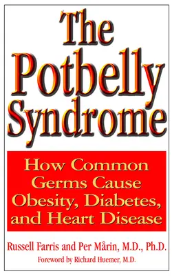 Syndróm brucha: Ako bežné baktérie spôsobujú obezitu, cukrovku a srdcové choroby - The Potbelly Syndrome: How Common Germs Cause Obesity, Diabetes, and Heart Disease