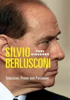 Silvio Berlusconi - televízia, moc a vlastníctvo - Silvio Berlusconi - Television, Power and Patrimony