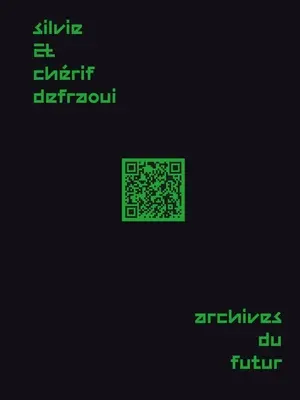 Silvie a Chrif Defraouiovci--Archives Du Futur: 14 komentárov 1984-2020 - Silvie and Chrif Defraoui--Archives Du Futur: 14 Commentaries 1984-2020