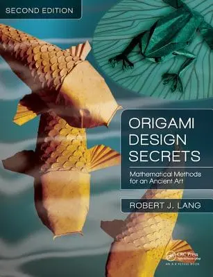Tajomstvá origami dizajnu: Matematické metódy pre starobylé umenie, druhé vydanie - Origami Design Secrets: Mathematical Methods for an Ancient Art, Second Edition