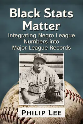 Na čiernych štatistikách záleží: Integrácia čísel z černošskej ligy do záznamov Major League - Black STATS Matter: Integrating Negro League Numbers Into Major League Records
