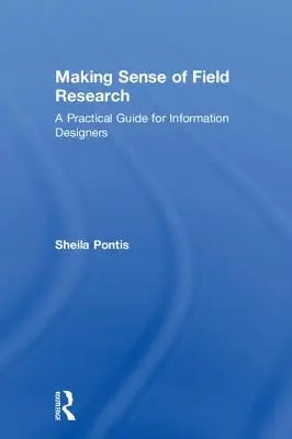 Zmysel terénneho výskumu: Praktická príručka pre informačných dizajnérov - Making Sense of Field Research: A Practical Guide for Information Designers