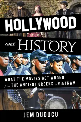 Hollywood a história: Čo sa vo filmoch mýli od starovekých Grékov po Vietnam - Hollywood and History: What the Movies Get Wrong from the Ancient Greeks to Vietnam
