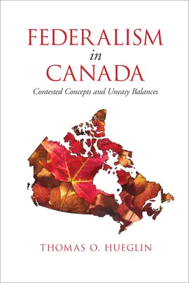 Federalizmus v Kanade: Sporné koncepcie a neľahké rovnováhy - Federalism in Canada: Contested Concepts and Uneasy Balances