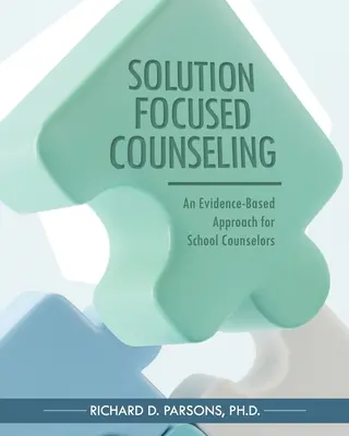 Poradenstvo zamerané na riešenie: Prístup založený na dôkazoch pre školských poradcov - Solution-Focused Counseling: An Evidence-Based Approach for School Counselors