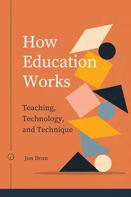Ako funguje vzdelávanie: Vyučovanie, technológia a technika - How Education Works: Teaching, Technology, and Technique