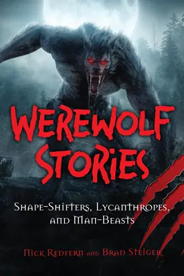 Príbehy vlkolakov: Vlkolaci: Zmenšovatelia tvarov, lykantropovia a ľudské beštie - Werewolf Stories: Shape-Shifters, Lycanthropes, and Man-Beasts