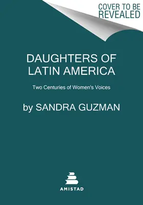 Dcéry Latinskej Ameriky: An International Anthology of Writing by Latine Women - Daughters of Latin America: An International Anthology of Writing by Latine Women