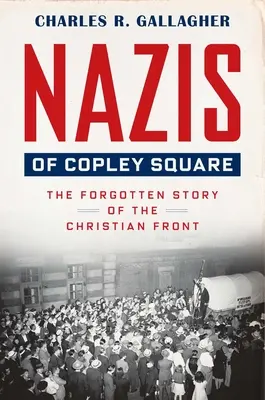 Nacisti z Copley Square: Zabudnutý príbeh kresťanského frontu - Nazis of Copley Square: The Forgotten Story of the Christian Front