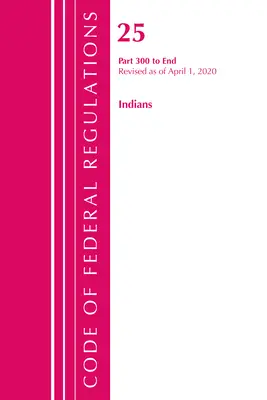 Zákonník federálnych predpisov, hlava 25 Indians 300 - Koniec, revidovaný k 1. aprílu 2020 (Úrad federálneho registra (U S )) - Code of Federal Regulations, Title 25 Indians 300-End, Revised as of April 1, 2020 (Office of the Federal Register (U S ))
