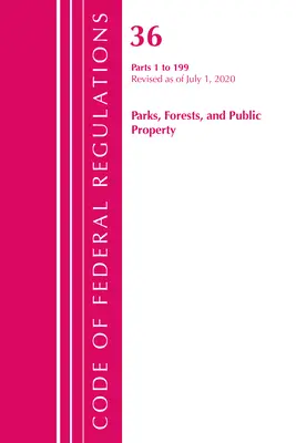 Zákonník federálnych predpisov, Hlava 36 Parky, lesy a verejný majetok 1-199, revidované k 1. júlu 2020 (Úrad federálneho registra (U S )) - Code of Federal Regulations, Title 36 Parks, Forests, and Public Property 1-199, Revised as of July 1, 2020 (Office of the Federal Register (U S ))
