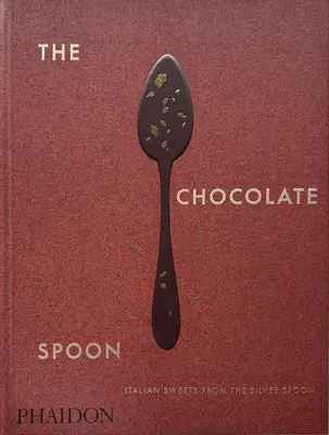 Čokoládová lyžička: Talianske sladkosti zo striebornej lyžičky - The Chocolate Spoon: Italian Sweets from the Silver Spoon