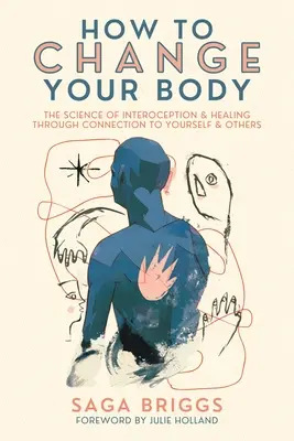 Ako zmeniť svoje telo: Veda o interocepcii a liečení prostredníctvom spojenia so sebou a inými - How to Change Your Body: The Science of Interoception and Healing Through Connection to Yourself and Others