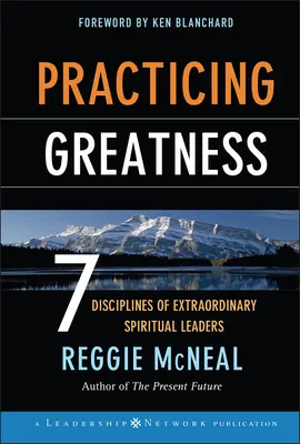 Praktizovanie veľkosti: 7 disciplín výnimočných duchovných vodcov - Practicing Greatness: 7 Disciplines of Extraordinary Spiritual Leaders
