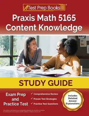 Praxis Math 5165 Content Knowledge Study Guide (Študijná príručka k matematike 5165): Príprava na skúšku a praktický test [obsahuje podrobné vysvetlenia odpovedí] - Praxis Math 5165 Content Knowledge Study Guide: Exam Prep and Practice Test [Includes Detailed Answer Explanations]