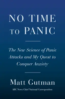 Nie je čas na paniku: Ako som zvládla svoju úzkosť a zvíťazila nad celoživotnými záchvatmi paniky - No Time to Panic: How I Curbed My Anxiety and Conquered a Lifetime of Panic Attacks
