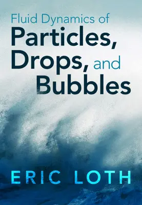Dynamika kvapalín: častice, kvapky a bubliny (Loth Eric (University of Virginia)) - Fluid Dynamics of Particles, Drops, and Bubbles (Loth Eric (University of Virginia))