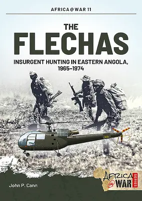 Flechas: Lov na povstalcov vo východnej Angole, 1965 - 1974 - The Flechas: Insurgent Hunting in Eastern Angola, 1965-1974