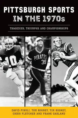 Pittsburský šport v 70. rokoch 20. storočia: Tragédie, triumfy a šampionáty - Pittsburgh Sports in the 1970s: Tragedies, Triumphs and Championships