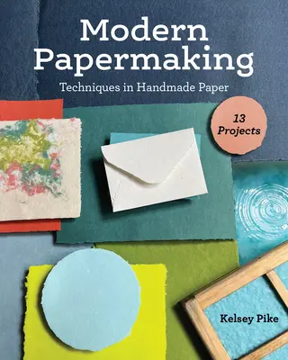 Moderná výroba papiera: Techniky ručnej výroby papiera, 13 projektov - Modern Papermaking: Techniques in Handmade Paper, 13 Projects