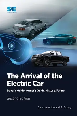 Príchod elektromobilu: Príchod elektrických vozidiel: Príručka pre kupujúceho, sprievodca majiteľa, história, budúcnosť - The Arrival of the Electric Car: Buyer's Guide, Owner's Guide, History, Future