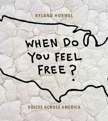 When Do You Feel Free? (Kedy sa cítite slobodní?) Hlasy naprieč Amerikou - When Do You Feel Free?: Voices Across America