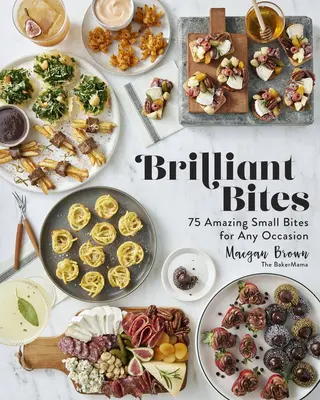 Brilantné sústa: 75 úžasných malých súst na každú príležitosť - Brilliant Bites: 75 Amazing Small Bites for Any Occasion