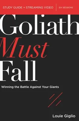 Goliáš musí padnúť Biblická príručka na štúdium plus streamované video: Víťazný boj proti tvojim obrom - Goliath Must Fall Bible Study Guide Plus Streaming Video: Winning the Battle Against Your Giants