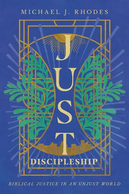 Spravodlivé učeníctvo: Biblická spravodlivosť v nespravodlivom svete - Just Discipleship: Biblical Justice in an Unjust World