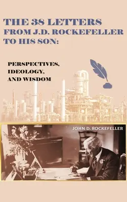 38 listov J. D. Rockefellera svojmu synovi: J. R. Rockefeller: Perspektívy, ideológia a múdrosť - The 38 Letters from J.D. Rockefeller to his son: Perspectives, Ideology, and Wisdom