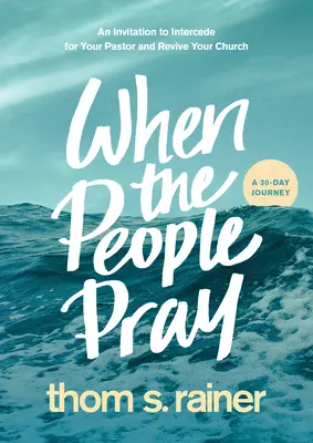 Keď sa ľudia modlia: Pozvanie prihovárať sa za svojho pastora a oživiť svoj zbor - When the People Pray: An Invitation to Intercede for Your Pastor and Revive Your Church