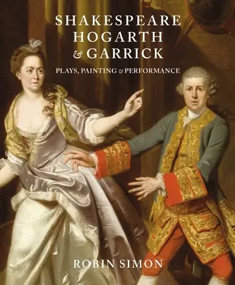 Shakespeare, Hogarth a Garrick: Hviezdy, maľba a predstavenie - Shakespeare, Hogarth and Garrick: Plays, Painting and Performance
