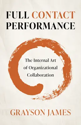 Plnohodnotné kontaktné predstavenie: Vnútorné umenie organizačnej spolupráce - Full Contact Performance: The Internal Art of Organizational Collaboration